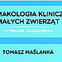 Farmakologia kliniczna małych zwierząt – wybrane zagadnienia Farmakologia kliniczna małych zwierząt – wybrane zagadnienia